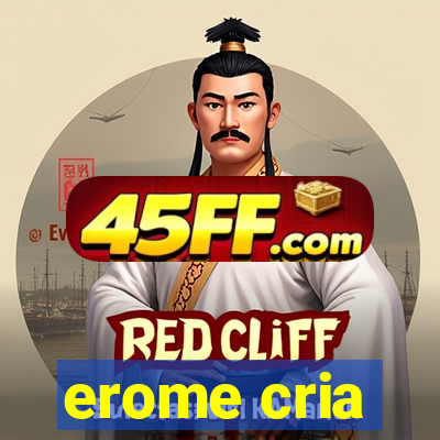 erome cria